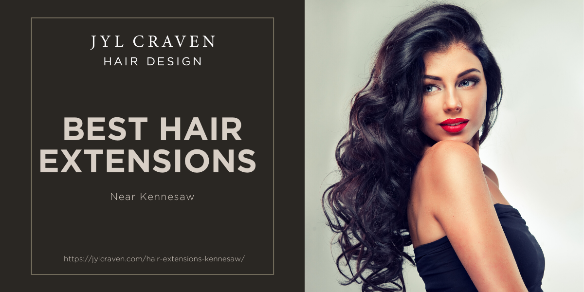 Hair Extensions Near Kennesaw - Jyl Craven Hair Design
