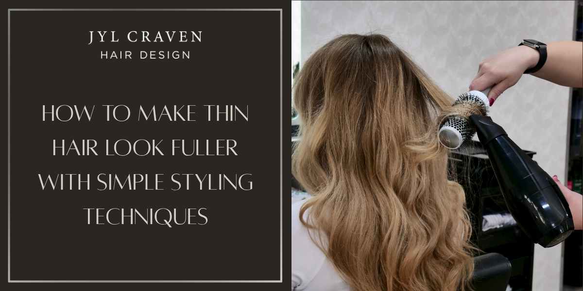 Hair dryer and round brush positioned against long wavy blonde hair while a hand holds the brush. The image also contains text that reads “JYL CRAVEN HAIR DESIGN” and “HOW TO MAKE THIN HAIR LOOK FULLER WITH SIMPLE STYLING TECHNIQUES.”