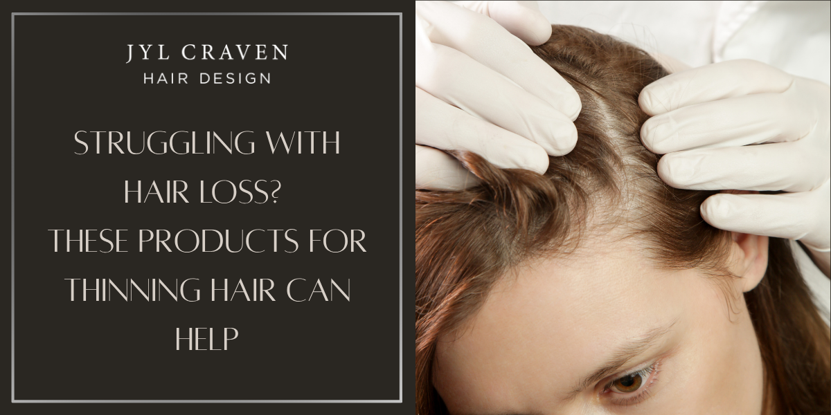 Graphic for Jyl Craven Hair Design featuring the text ‘Struggling with Hair Loss? These Products for Thinning Hair Can Help’ beside a close-up image of a woman’s scalp being examined with gloved hands.