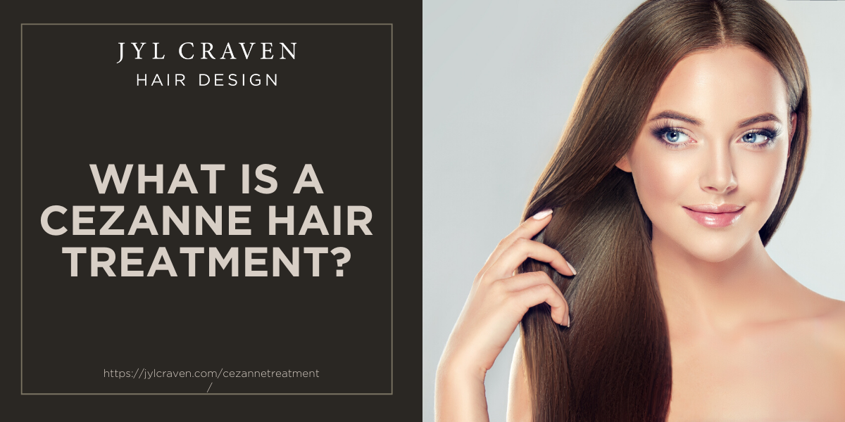 What is a Cezanne Hair Treatment? - Jyl Craven Hair Design